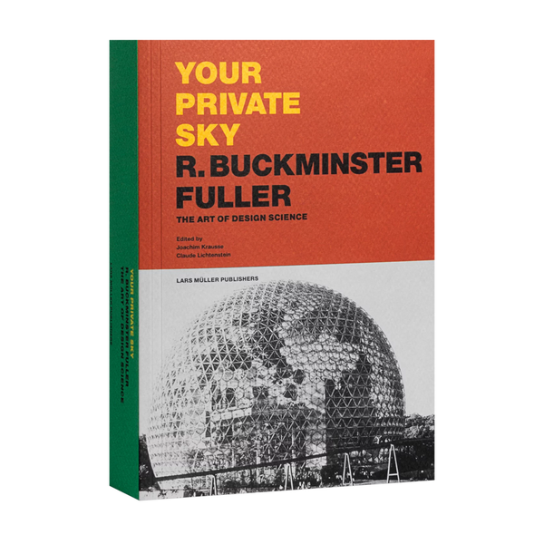 Your Private Sky: R. Buckminster Fuller: The Art of Design Science