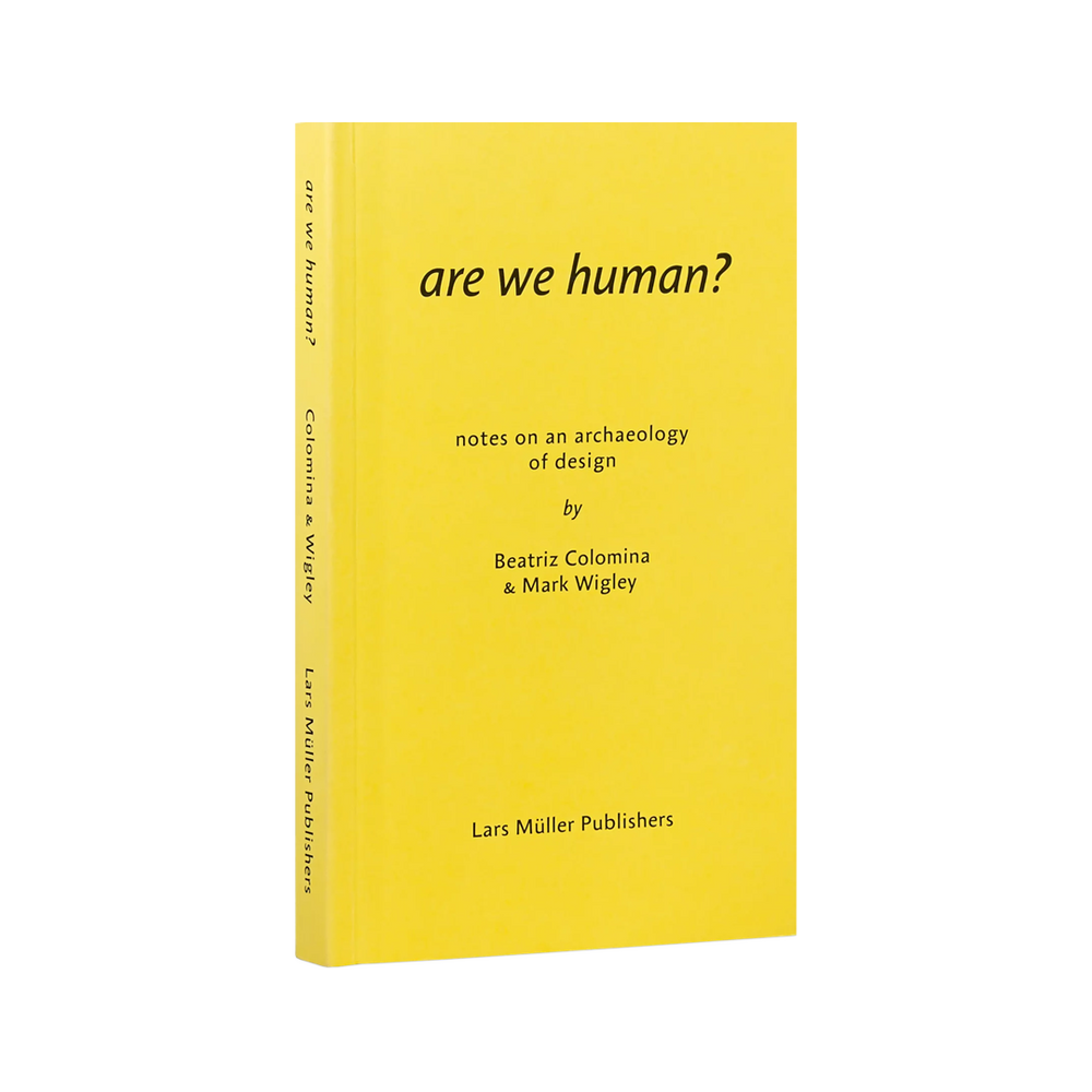 Are We Human? Notes on an Archaeology of Design
