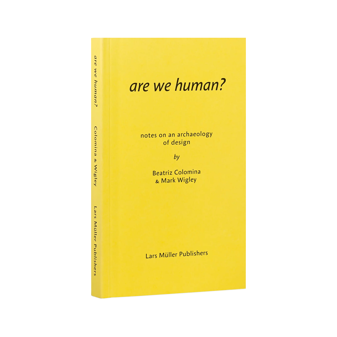 Are We Human? Notes on an Archaeology of Design