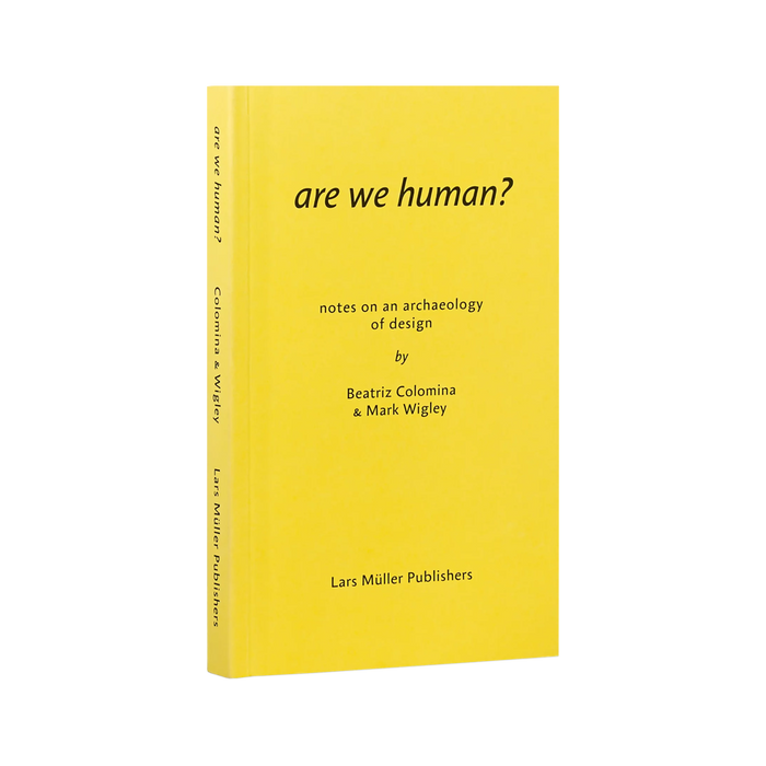 Are We Human? Notes on an Archaeology of Design