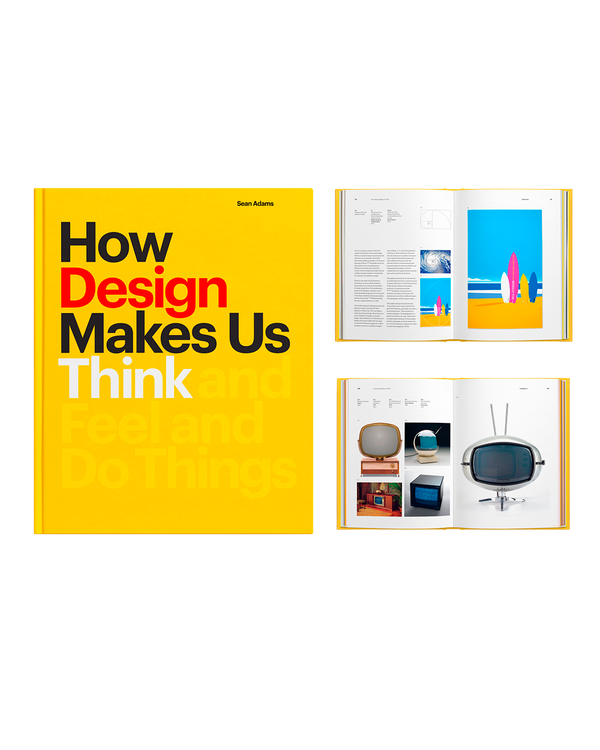 Know How Design How Design Makes Us Think: And Feel and Do Things