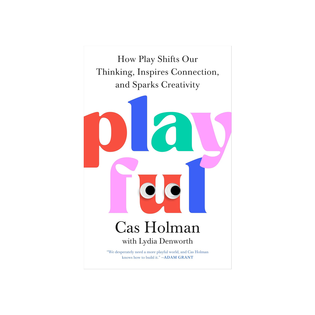 Playful: How Play Shifts Our Thinking, Inspires Connection, and Sparks Creativity