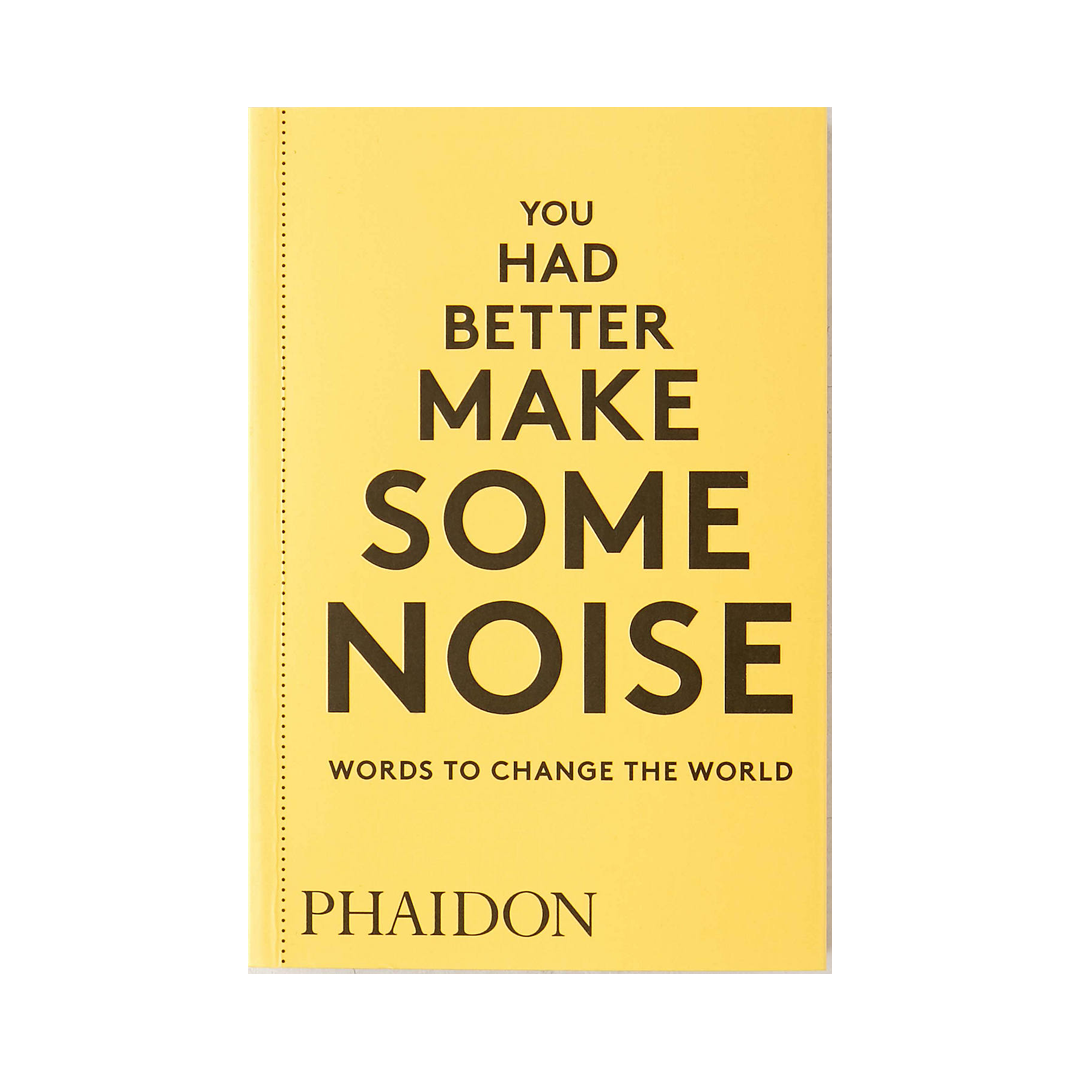 You Had Better Make Some Noise: Words to Change the World