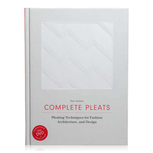 Complete Pleats: Techniques for Fashion, Architecture, and